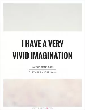 I have a very vivid imagination Picture Quote #1