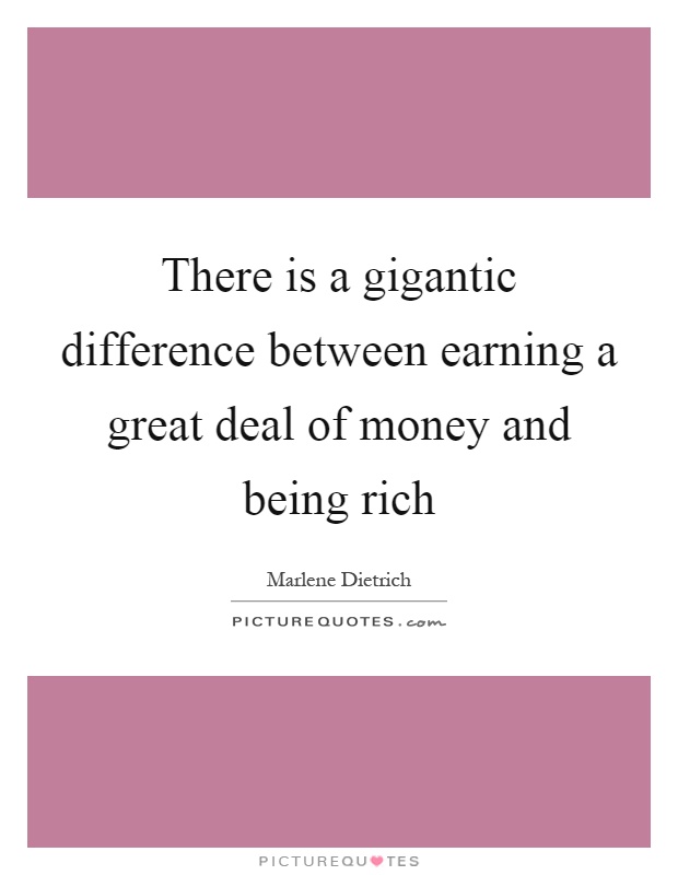 There is a gigantic difference between earning a great deal of money and being rich Picture Quote #1