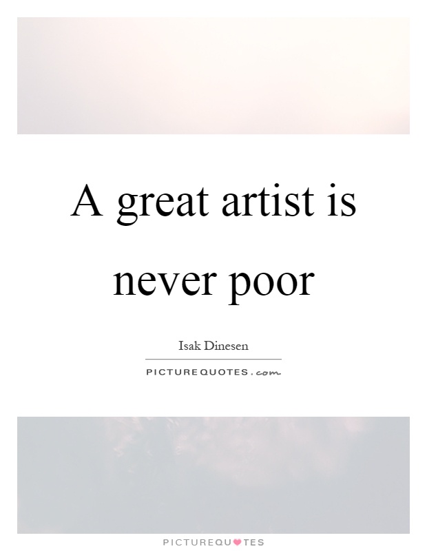 A great artist is never poor Picture Quote #1