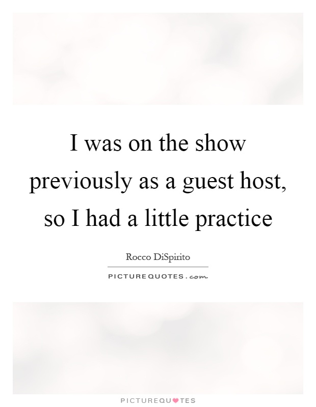 I was on the show previously as a guest host, so I had a little practice Picture Quote #1