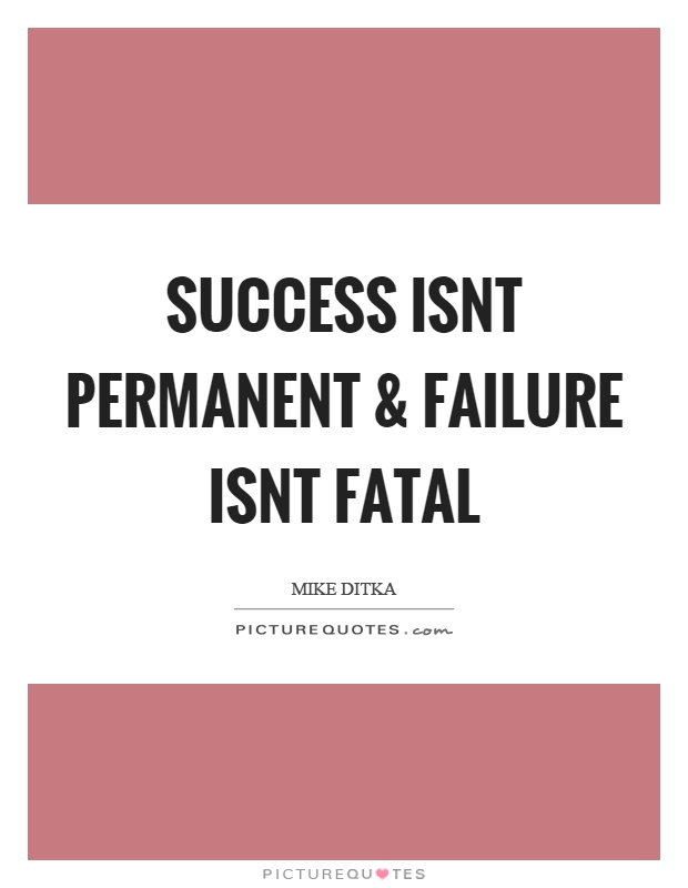 Success isnt permanent and failure isnt fatal Picture Quote #1