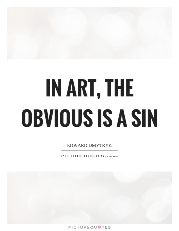 In art, the obvious is a sin Picture Quote #1