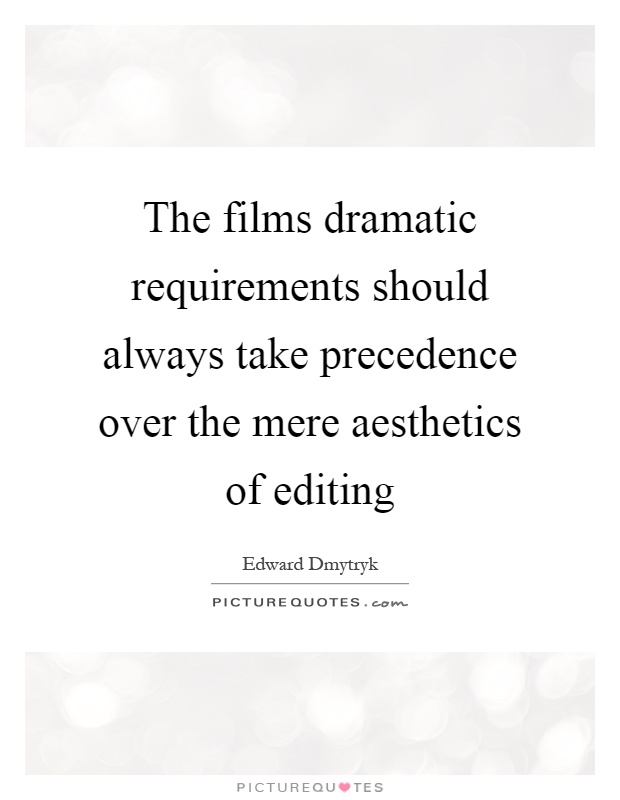 The films dramatic requirements should always take precedence over the mere aesthetics of editing Picture Quote #1