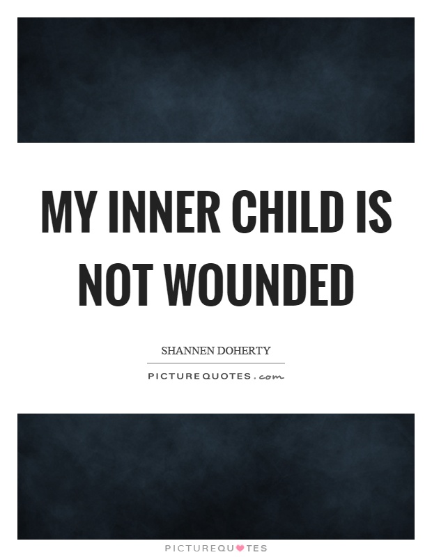 My inner child is not wounded Picture Quote #1