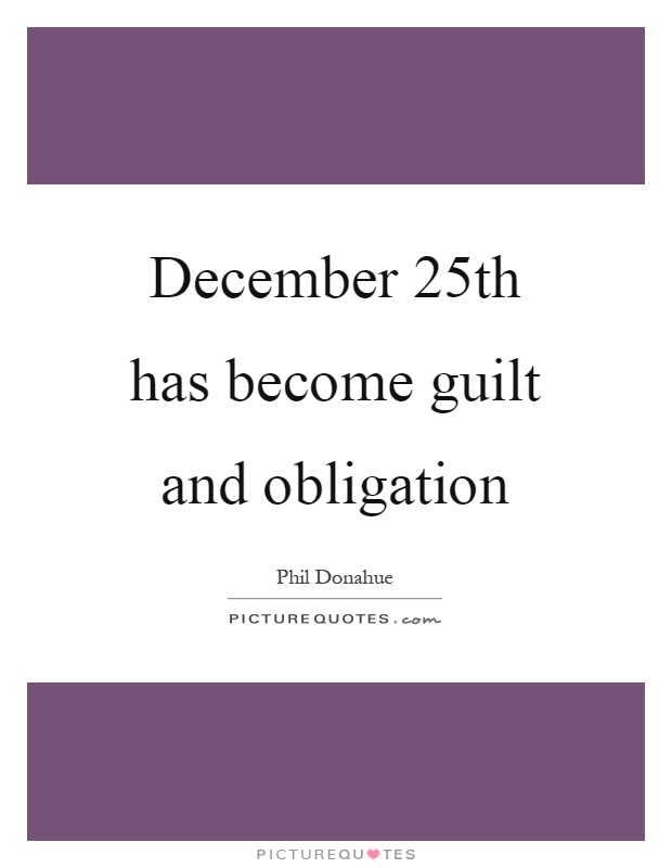 December 25th has become guilt and obligation Picture Quote #1