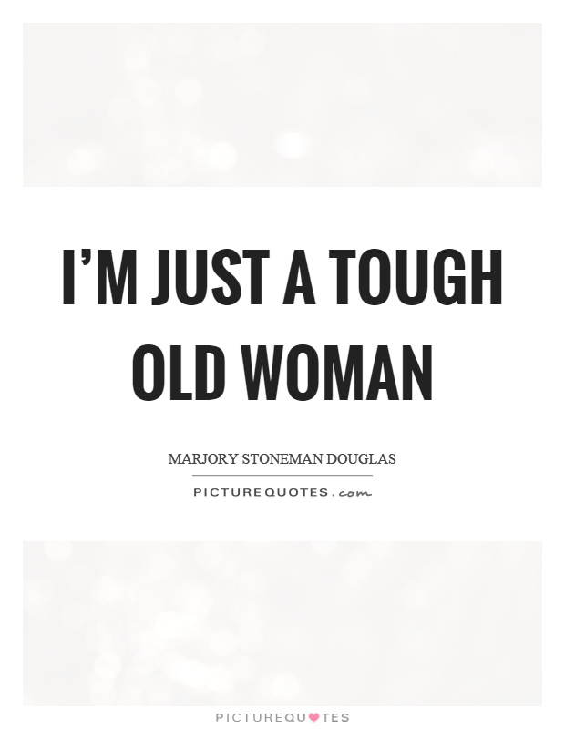 I'm just a tough old woman Picture Quote #1
