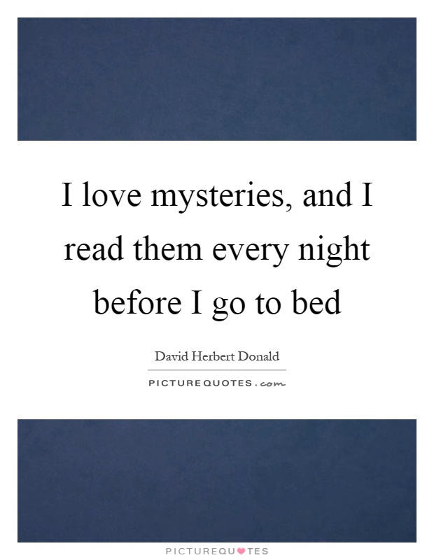 I love mysteries, and I read them every night before I go to bed Picture Quote #1