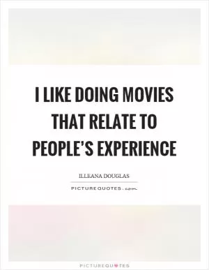 I like doing movies that relate to people’s experience Picture Quote #1