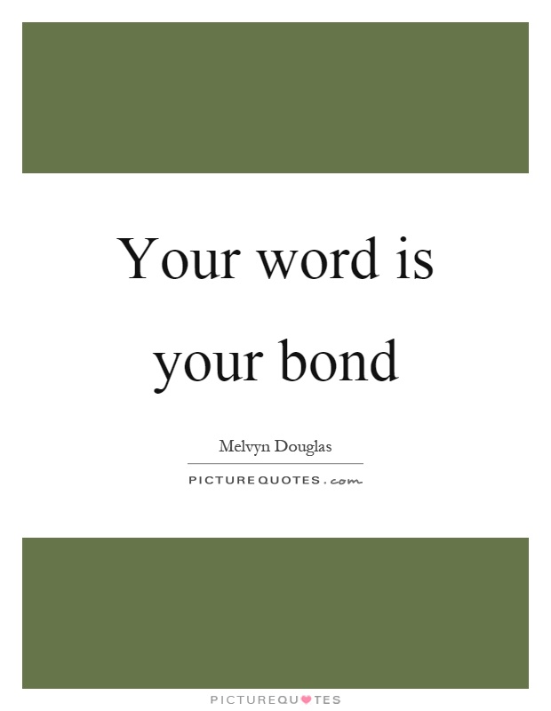 Your word is your bond Picture Quote #1