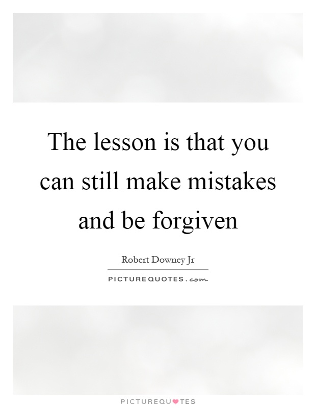 The lesson is that you can still make mistakes and be forgiven Picture Quote #1