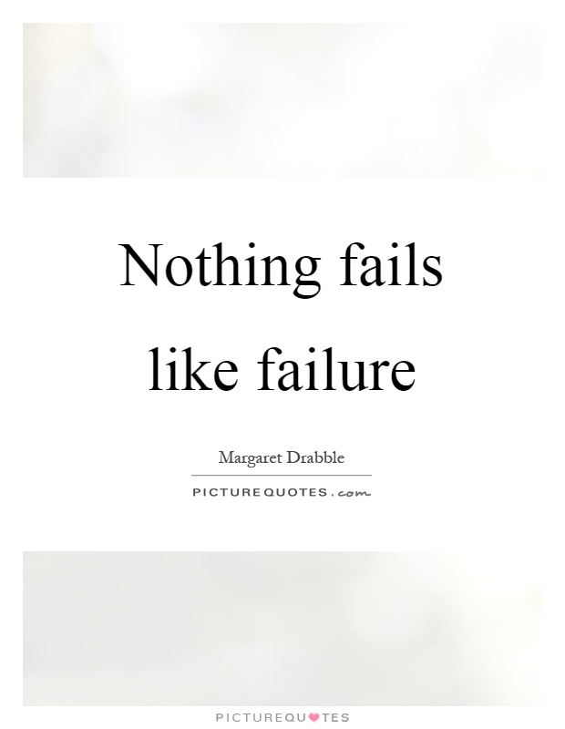 Nothing fails like failure Picture Quote #1