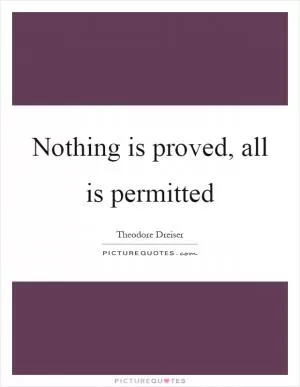 Nothing is proved, all is permitted Picture Quote #1