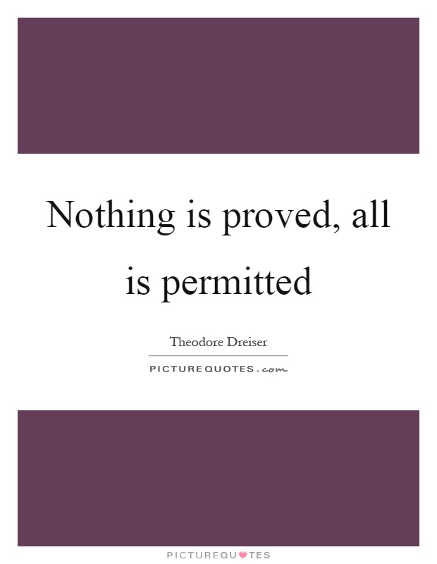 Nothing is proved, all is permitted Picture Quote #1