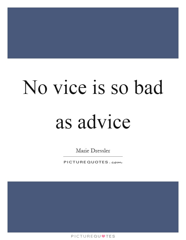 No vice is so bad as advice Picture Quote #1