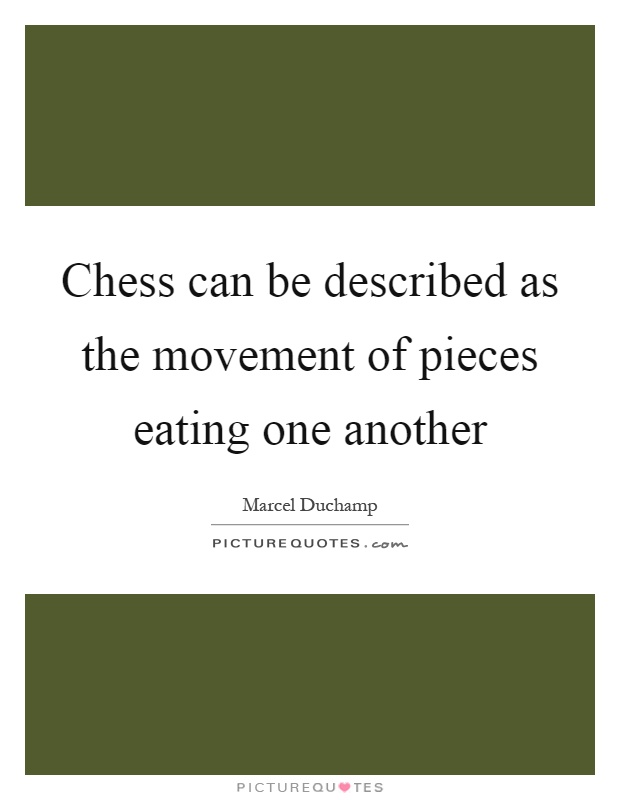 Chess can be described as the movement of pieces eating one another Picture Quote #1