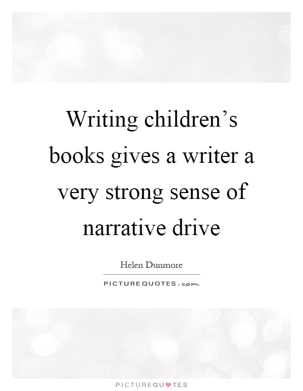 Writing children's books gives a writer a very strong sense of narrative drive Picture Quote #1