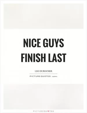 Nice guys finish last Picture Quote #1