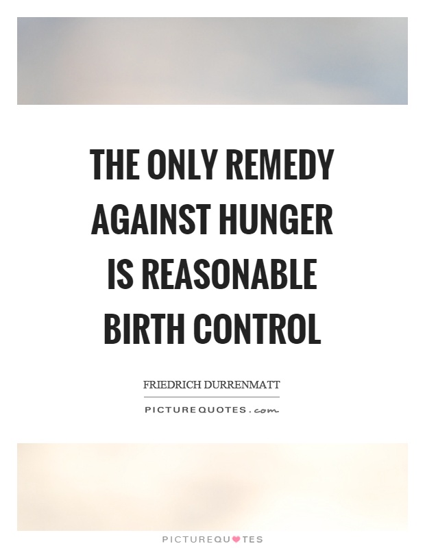 The only remedy against hunger is reasonable birth control Picture Quote #1
