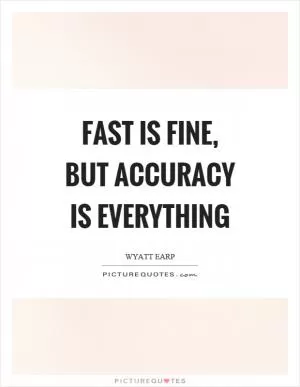 Fast is fine, but accuracy is everything Picture Quote #1