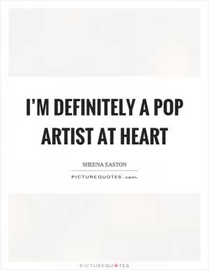 I’m definitely a pop artist at heart Picture Quote #1