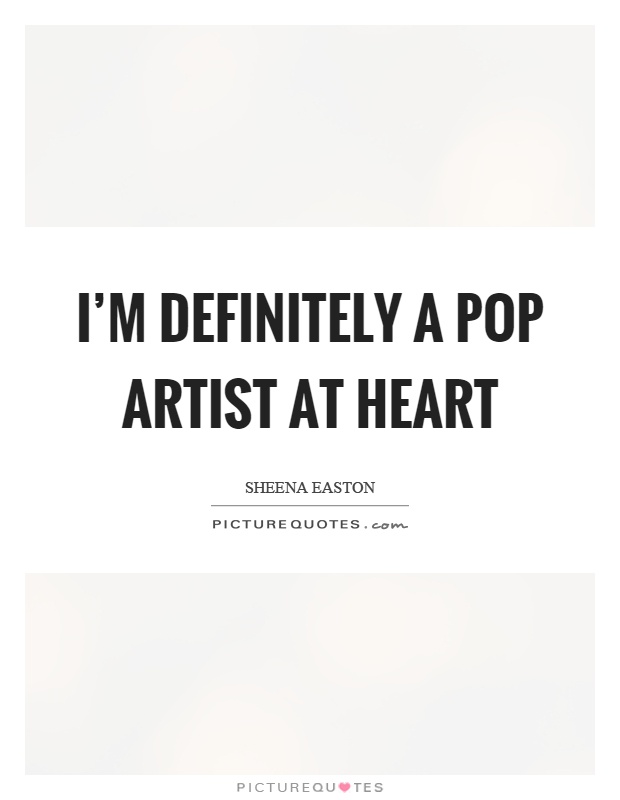 I'm definitely a pop artist at heart Picture Quote #1