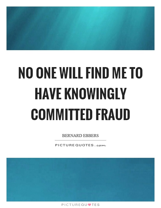 No one will find me to have knowingly committed fraud Picture Quote #1
