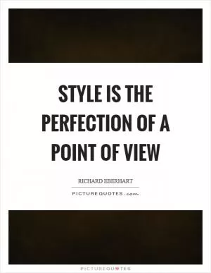 Style is the perfection of a point of view Picture Quote #1