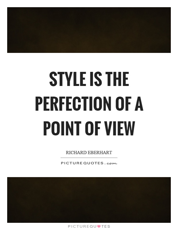 Style is the perfection of a point of view Picture Quote #1