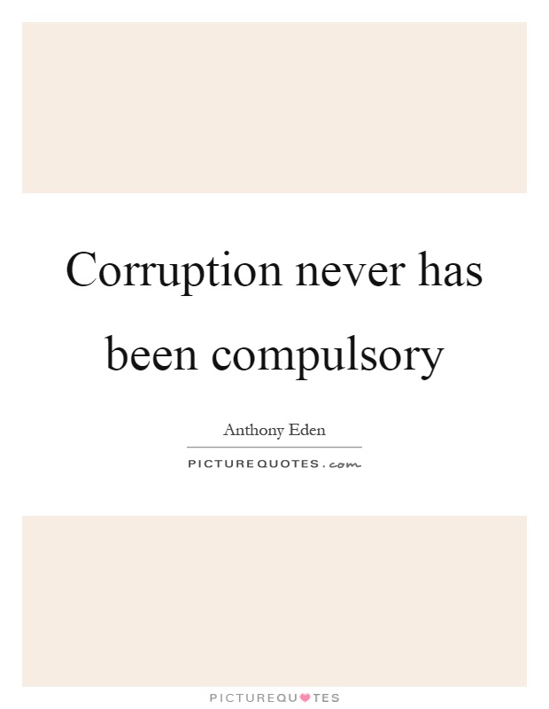 Corruption never has been compulsory Picture Quote #1