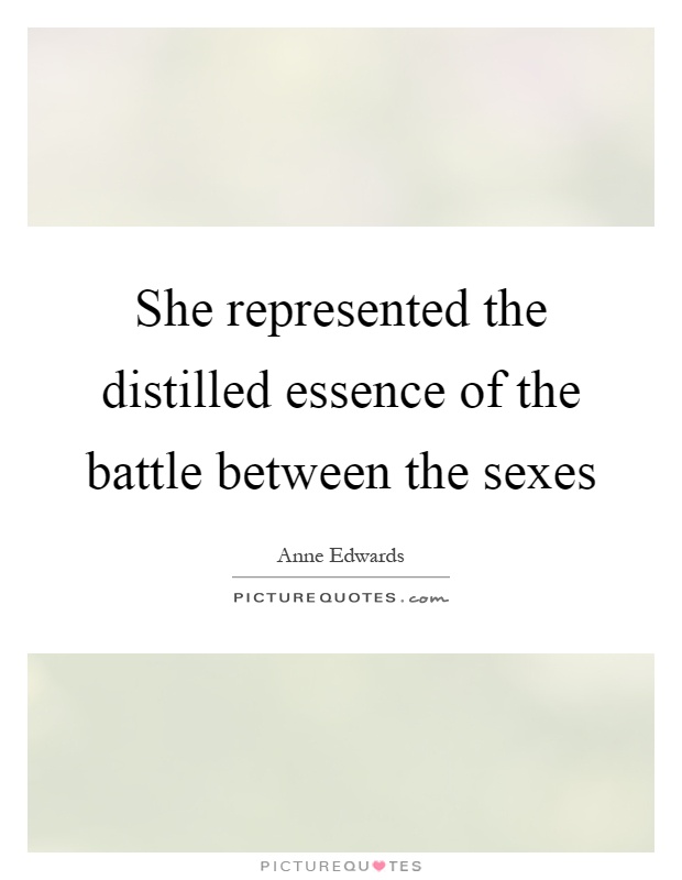 She represented the distilled essence of the battle between the sexes Picture Quote #1