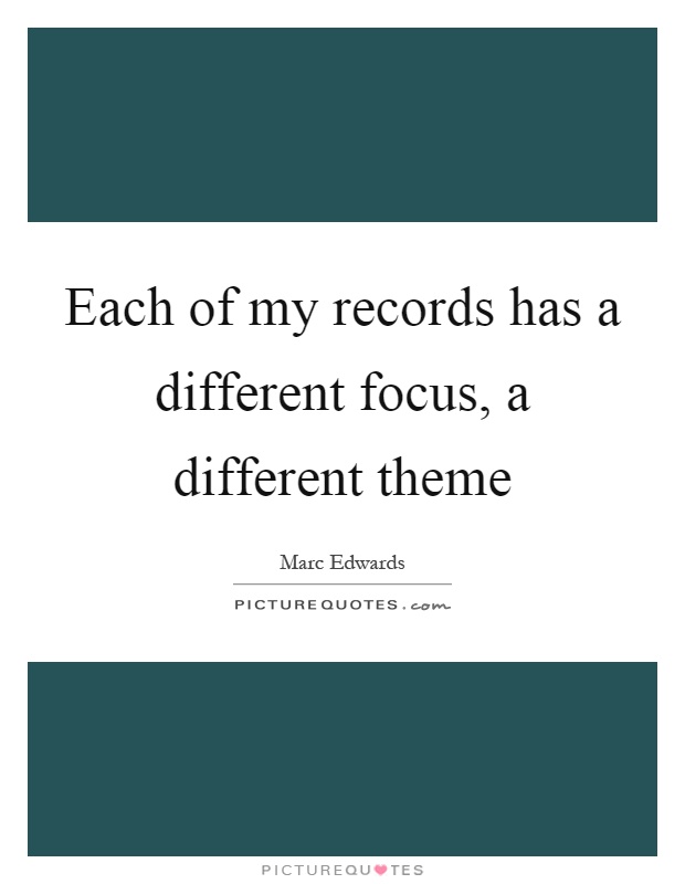Each of my records has a different focus, a different theme Picture Quote #1
