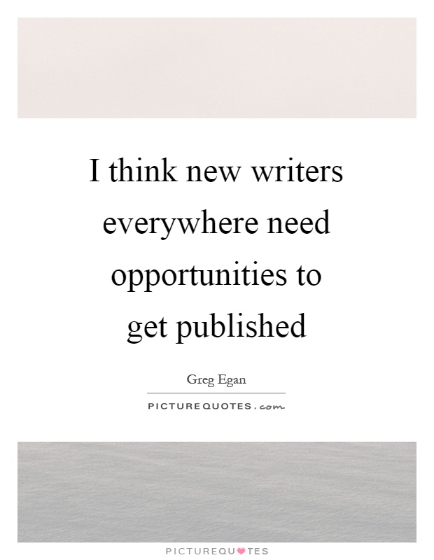 I think new writers everywhere need opportunities to get published Picture Quote #1