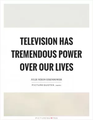 Television has tremendous power over our lives Picture Quote #1