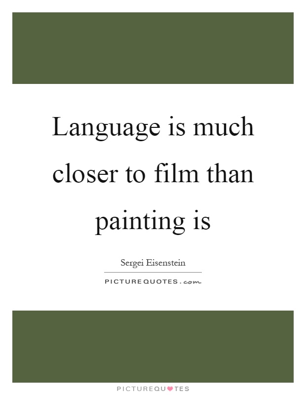 Language is much closer to film than painting is Picture Quote #1