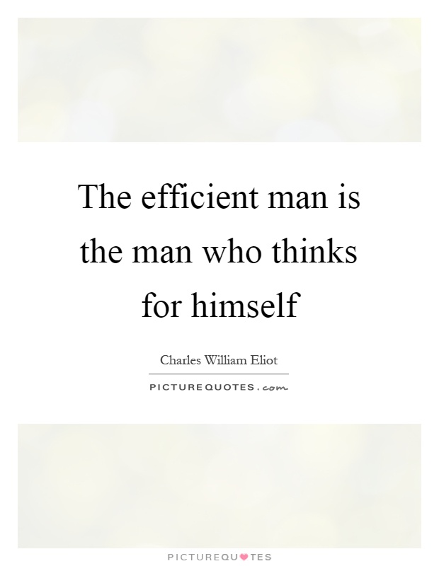 The efficient man is the man who thinks for himself Picture Quote #1
