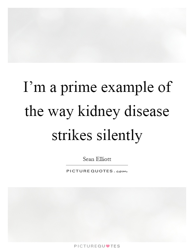 I'm a prime example of the way kidney disease strikes silently Picture Quote #1