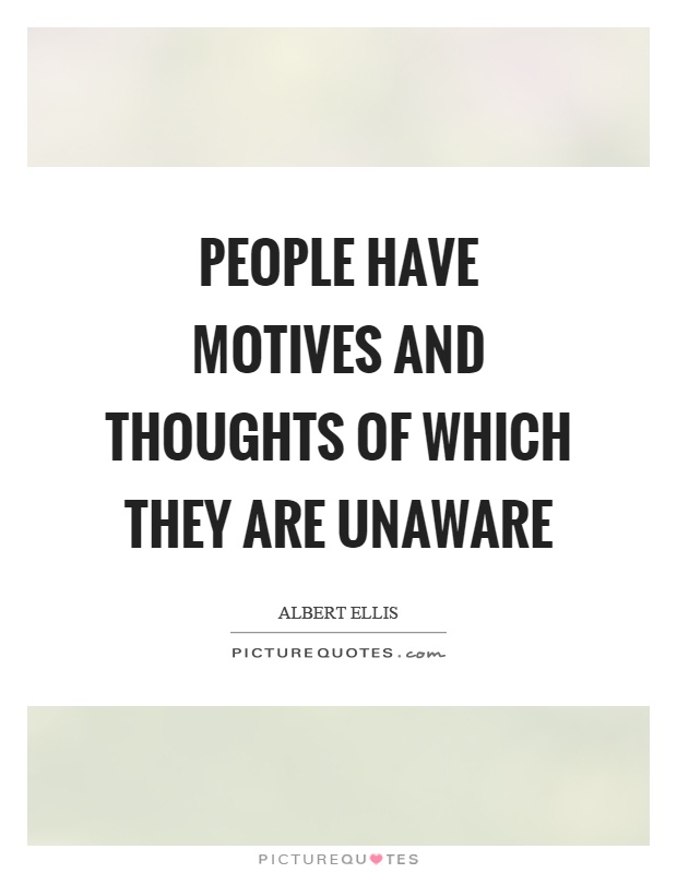People have motives and thoughts of which they are unaware Picture Quote #1