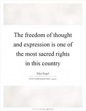 The freedom of thought and expression is one of the most sacred rights in this country Picture Quote #1