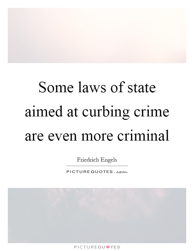 Some laws of state aimed at curbing crime are even more criminal Picture Quote #1