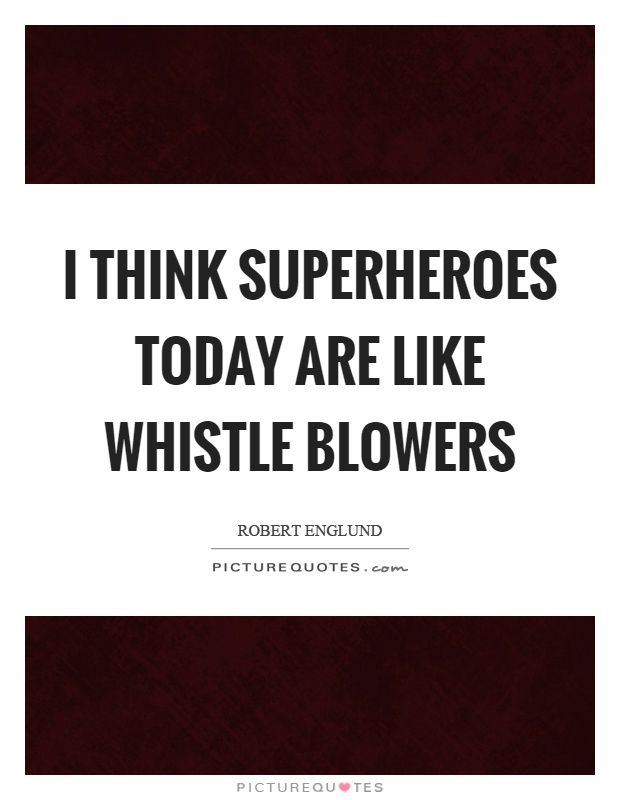 I think superheroes today are like whistle blowers Picture Quote #1