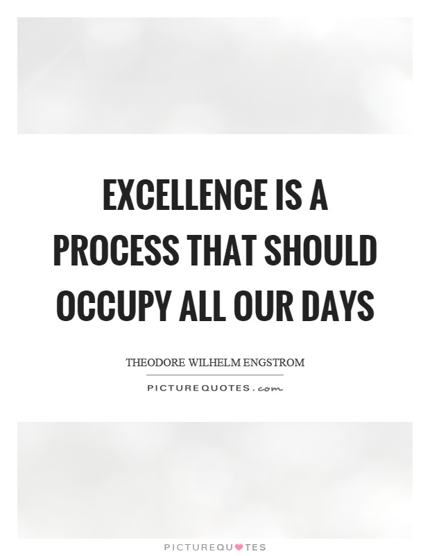 Excellence is a process that should occupy all our days Picture Quote #1