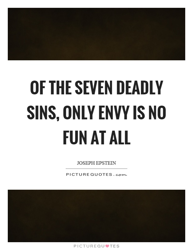 Of the seven deadly sins, only envy is no fun at all Picture Quote #1