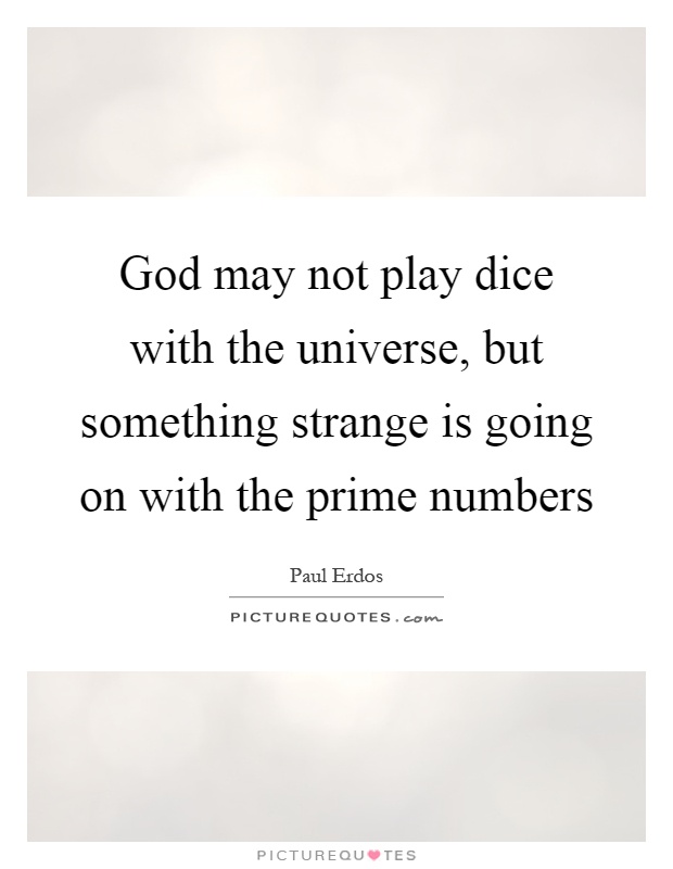 God may not play dice with the universe, but something strange is going on with the prime numbers Picture Quote #1