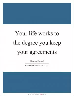 Your life works to the degree you keep your agreements Picture Quote #1
