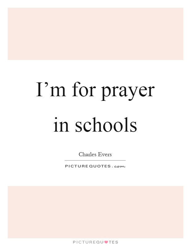 I'm for prayer in schools Picture Quote #1
