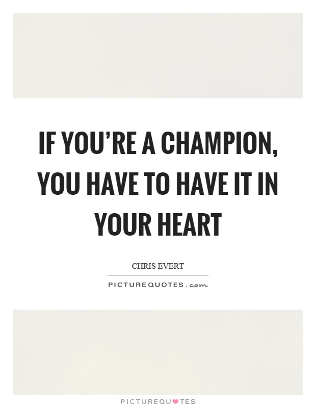 If you're a champion, you have to have it in your heart Picture Quote #1