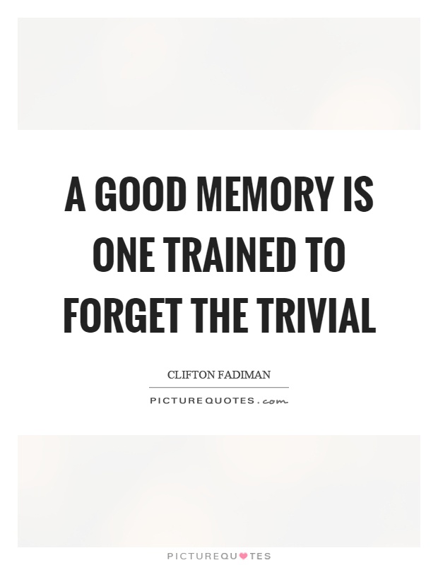 A good memory is one trained to forget the trivial Picture Quote #1