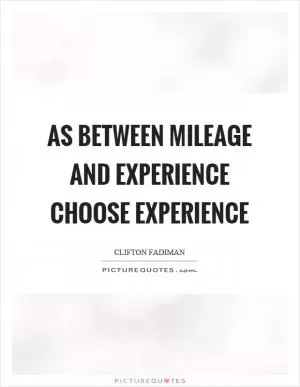 As between mileage and experience choose experience Picture Quote #1