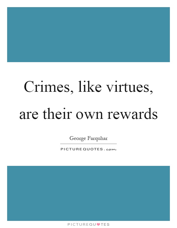 Crimes, like virtues, are their own rewards Picture Quote #1