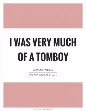 I was very much of a tomboy Picture Quote #1